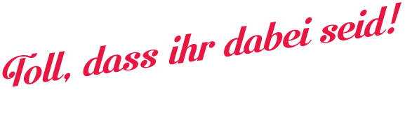 Headline: Toll, dass ihr dabei seid!